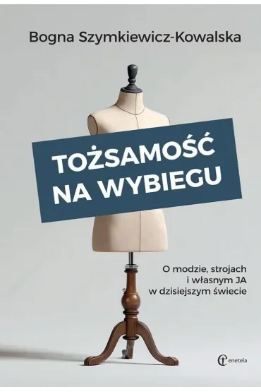 Tożsamość na wybiegu. O modzie, strojach i własnym „ja” w dzisiejszym świecie