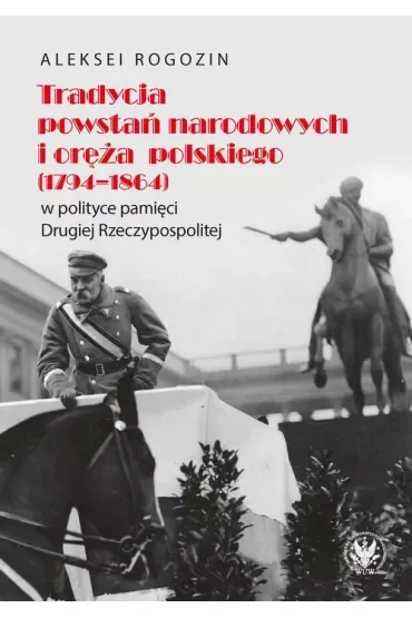 Tradycja powstań narodowych i oręża polskiego (1794-1864) w polityce pamięci II Rzeczypospolitej