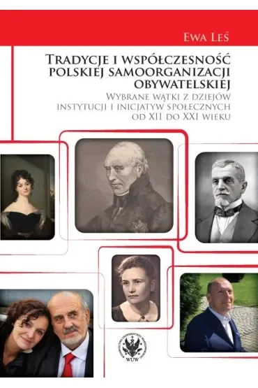 Tradycje i współczesność polskiej samoorganizacji obywatelskiej. Wybrane wątki z dziejów instytucji i inicjatyw społecznych od XII do XXI wieku
