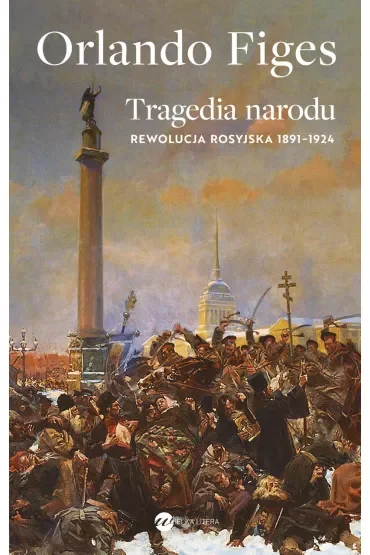 Tragedia narodu. Rewolucja rosyjska 1891-1924