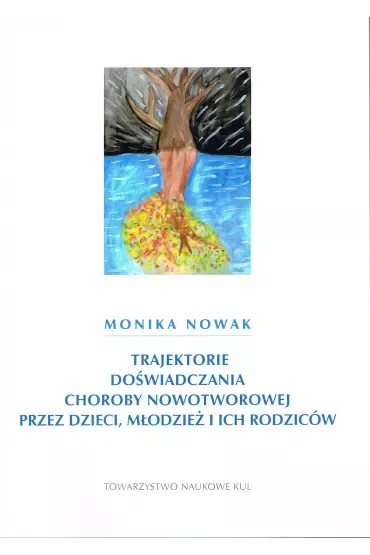 Trajektorie doświadczania choroby nowotworowej przez dzieci, młodzież i ich rodziców