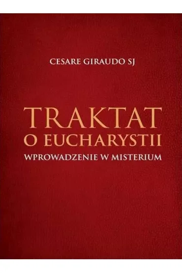 Traktat o Eucharystii. Wprowadzenie w Misterium