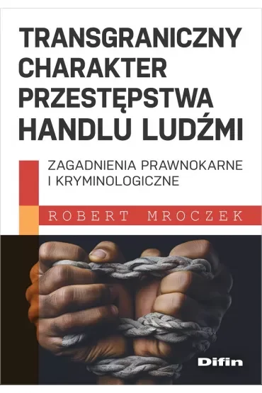 Transgraniczny charakter przestępstwa handlu ludźmi. Zagadnienia prawnokarne i kryminologiczne