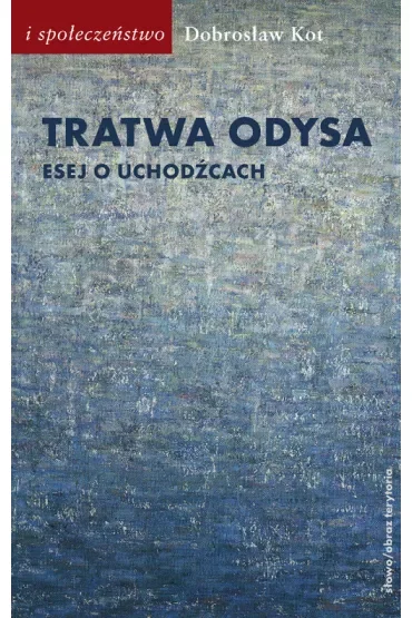 Tratwa Odysa. Esej o uchodźcach