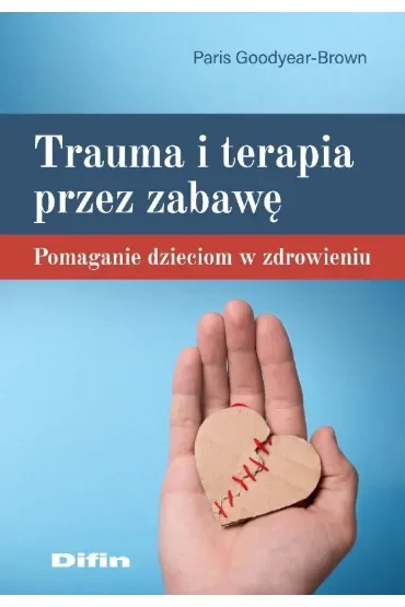 Trauma i terapia przez zabawę. Pomaganie dzieciom w zdrowieniu