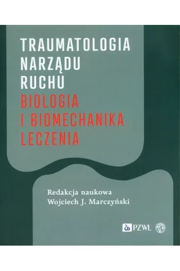 Traumatologia narządu ruchu. Biologia i biomechanika leczenia