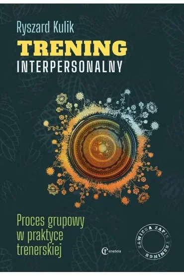 Trening interpersonalny. Proces grupowy w praktyce trenerskiej
