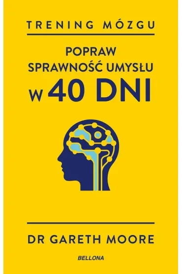 Trening mózgu. Popraw sprawność umysłu w 40 dni
