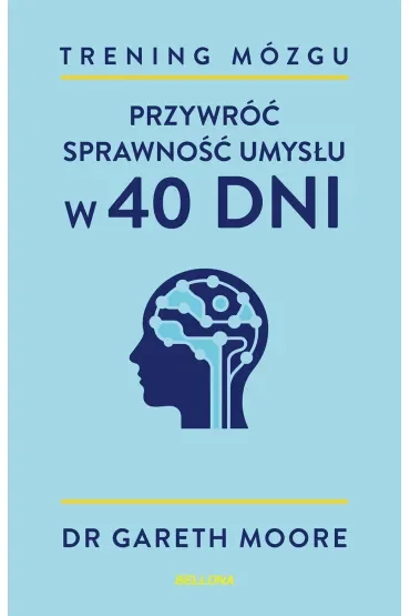Trening mózgu. Przywróć sprawność umysłu w 40 dni