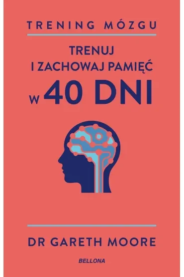 Trening mózgu. Trenuj i zachowaj pamięć w 40 dni