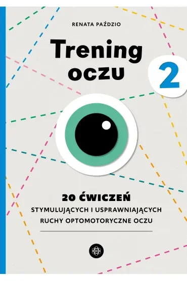 Trening oczu 2. 20 ćwiczeń stymulujących i usprawniających ruchy optomotoryczne oczu