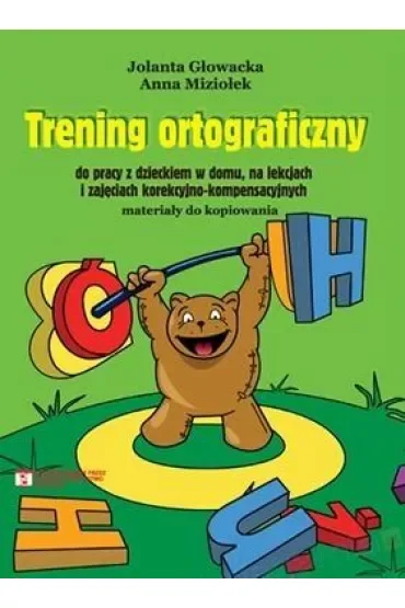 Trening ortograficzny do pracy z dzieckiem w domu, na lekcjach i zajęciach korekcyjno-kompensacyjnych