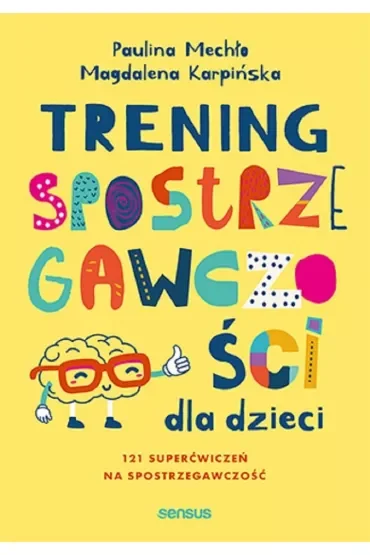 Trening spostrzegawczości dla dzieci. 12 superćwiczeń na spostrzegawczość