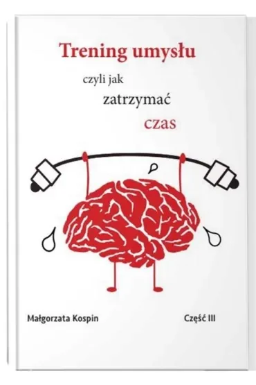 Trening umysłu czyli jak zatrzymać czas. Część 3