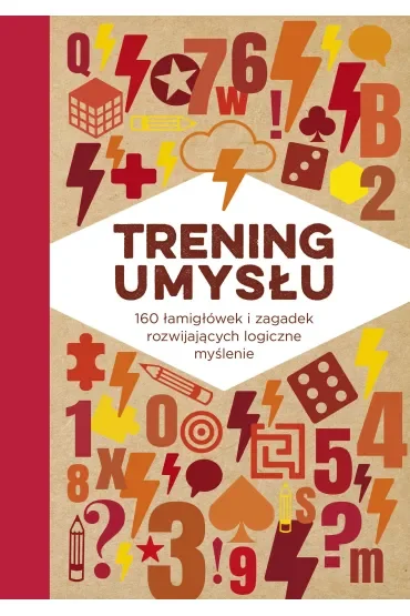 Trening umysłu. 160 łamigłówek i zagadek rozwijających logiczne myślenie