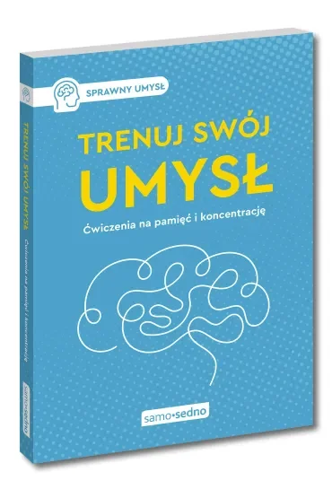 Trenuj swój umysł. Ćwiczenia na pamięć i koncentrację