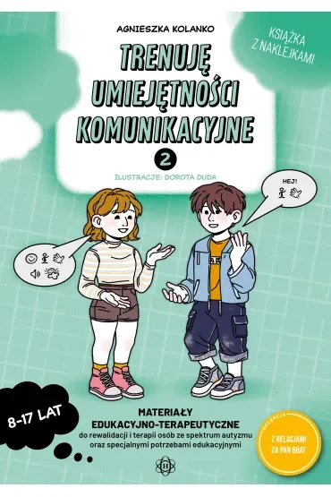 Trenuję umiejętności komunikacyjne 2 Materiały edukacyjno-terapeutyczne do rewalidacji i terapii osób ze spektrum autyzmu oraz specjalnymi potrzebami edukacyjnymi
