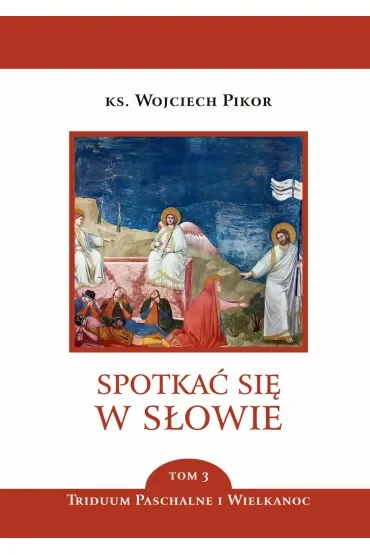 Triduum Paschalne i Wielkanocne. Spotkać się w słowie. Tom 3