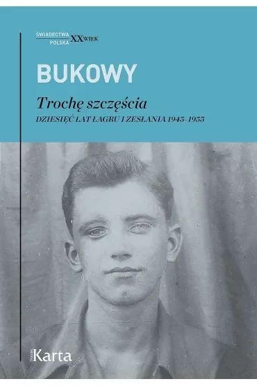 Trochę szczęścia. Dziesięć lat łagru i zesłania 1945-1955