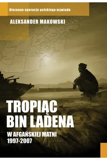 Tropiąc Bin Ladena. W afgańskiej matni 1997-2007