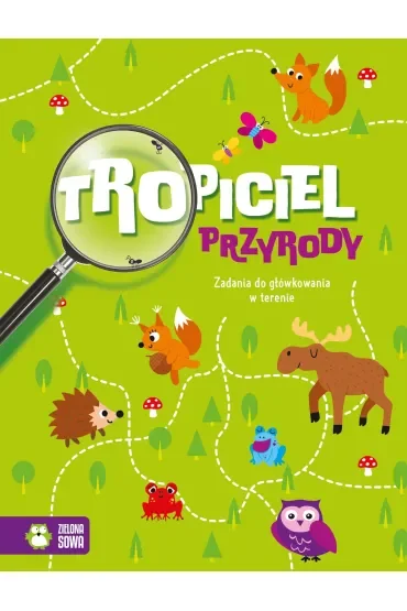 Tropiciel przyrody. Zadania do główkowania w terenie