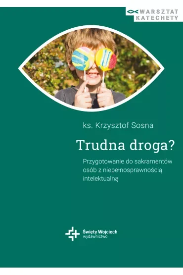 Trudna droga? Przygotowanie do sakramentów osób z niepełnosprawnością intelektualną