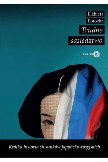 Trudne sąsiedztwo. Krótka historia stosunków japońsko-rosyjskich
