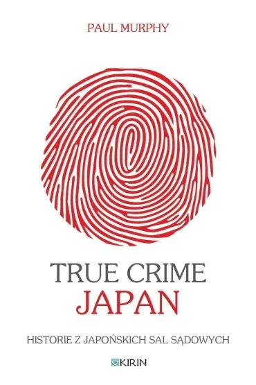 True Crime Japan. Historie z japońskich sal sądowych
