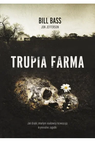 Trupia farma. Sekrety legendarnego laboratorium sądowego, gdzie zmarli opowiadają swoje historie