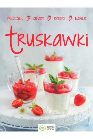 Truskawki: przekąski, obiady, desery, napoje