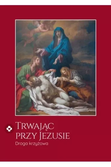 Trwając przy Jezusie. Droga krzyżowa