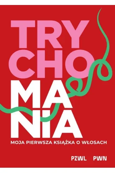 TRYCHOMANIA. Moja pierwsza książka o włosach