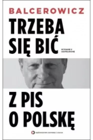 Trzeba się bić z PIS o Polskę. Wydanie II uzupełnione
