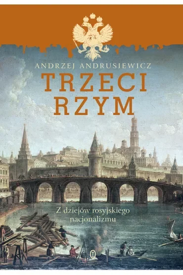 Trzeci rzym z dziejów rosyjskiego nacjonalizmu