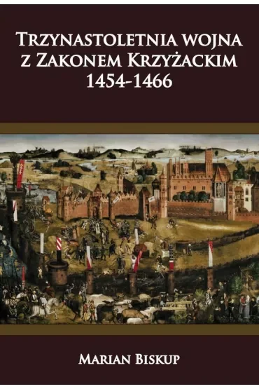 Trzynastoletnia wojna z Zakonem Krzyżackim 1454-1466