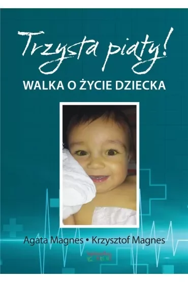 Trzysta piąty Walka o życie dziecka