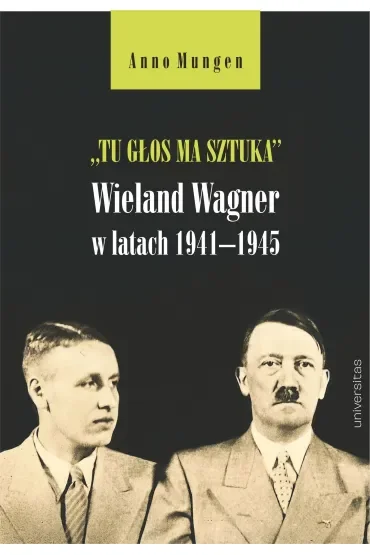 „Tu głos ma sztuka”. Wieland Wagner w latach 1941–1945
