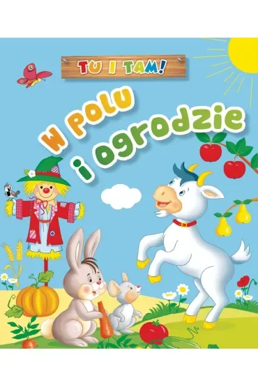 Tu i tam! W polu i ogrodzie