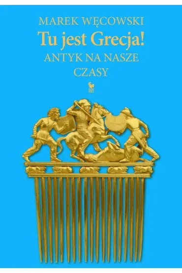 Tu jest Grecja! Antyk na nasze czasy