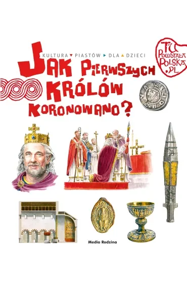 Tu powstała Polska. Jak pierwszych królów koronowano?