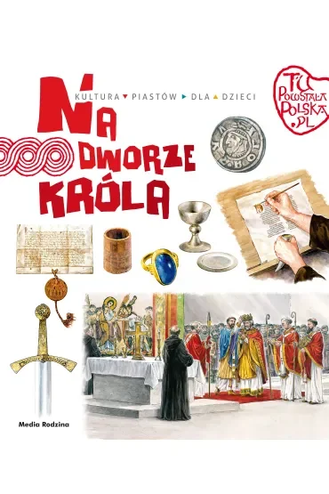 Tu powstała Polska. Na dworze króla