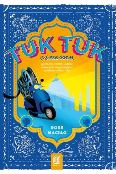 TukTukCinema. Czyli rzecz o Indiach, Gangesie, radości życia, wiecznie psującym się skuterze i Bolku