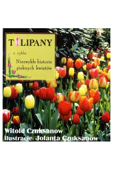 Tulipany z cyklu Niezwykłe historie pięknych kwiatów