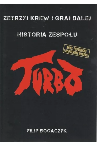 Zetrzyj krew i graj dalej. Historia zespołu Turbo