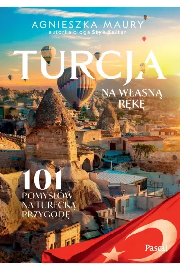 Turcja na własną rękę. 101 inspiracji na turecką przygodę
