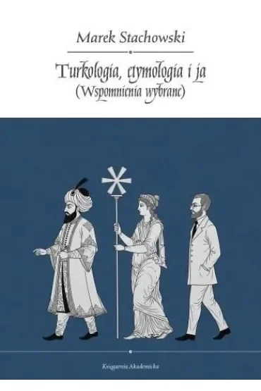 Turkologia, etymologia i ja. Wspomnienia wybrane