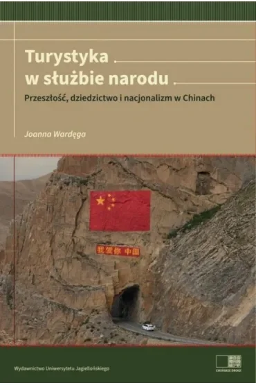 Turystyka w służbie narodu. Przeszłość, dziedzictwo i nacjonalizm w Chinach
