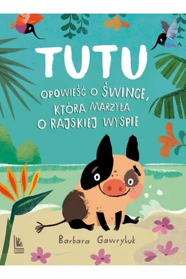 Tutu. Opowieść o śwince, która marzyła o rajskiej wyspie