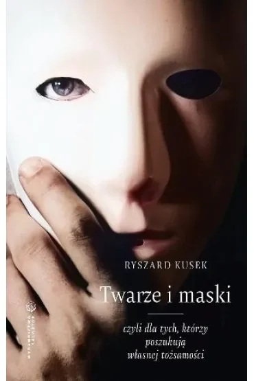 Twarze i maski, czyli dla tych, którzy poszukują własnej tożsamości