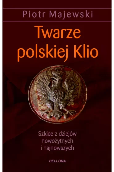 twarze polskiej klio.szkice z dziejów nowożytnych i najnowszych